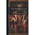 The White Slave: Another Picture of Slave Life in America - Hardcover