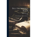 Bill Haywood's Book: the Autobiography of William D. Haywood - Hardcover