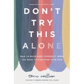 Don't Try This Alone: How to Build Deep Community When You Want to Hide from Your Pain - Hardcover
