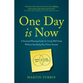 One Day Is Now: A Financial Planning Guide for Living Well Today Without Sacrificing Your Future Security - Paperback