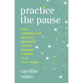 Practice the Pause: Jesus' Contemplative Practice, New Brain Science, and What It Means to Be Fully Human - Paperback