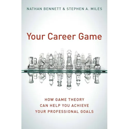 Your Career Game: How Game Theory Can Help You Achieve Your Professional Goals - Hardcover