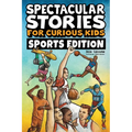 Spectacular Stories for Curious Kids Sports Edition: Fascinating Tales to Inspire & Amaze Young Readers - Paperback