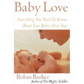 Baby Love: Everything You Need to Know about Your Baby's First Year - Paperback