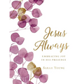 Jesus Always, Large Text Cloth Botanical Cover, with Full Scriptures: Embracing Joy in His Presence (a 365-Day Devotional) - Hardcover