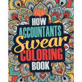 How Accountants Swear Coloring Book: A Funny, Irreverent, Clean Swear Word Accountant Coloring Book Gift Idea - Paperback