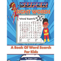 Super Sight Words: A Book of Word Search for Kids: A Sight Word Activity Book for Kids, High Frequency Words - Paperback