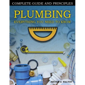 Plumbing Everything You Need to Know: A Comprehensive DIY Guide and Principles. Plumbing Book for Beginners and Experts. Your Essential Handbook for H - Paperback