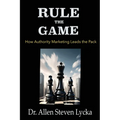 Rule the Game: How Authority Marketing Leads the Pack - Paperback