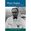 Henry Kaplan and the Story of Hodgkin's Disease - Hardcover