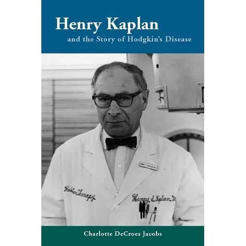Henry Kaplan and the Story of Hodgkin's Disease - Hardcover