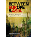 Between Europe and Asia: The Origins, Theories, and Legacies of Russian Eurasianism - Paperback