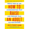 How to Raise an Adult: Break Free of the Overparenting Trap and Prepare Your Kid for Success - Paperback