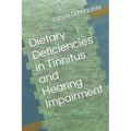 Dietary Deficiencies in Tinnitus and Hearing Impairment - Paperback