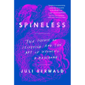Spineless: The Science of Jellyfish and the Art of Growing a Backbone - Paperback