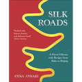 Silk Roads: A Flavor Odyssey with Recipes from Baku to Beijing - Hardcover