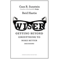 Wiser: Getting Beyond Groupthink to Make Groups Smarter - Hardcover