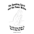 The Speaking Spirit and the Power Within: The Christian Guide to How to Use the Word. - Paperback