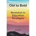 Old to Bold: Revolution In Education Paradigms - Paperback