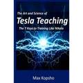 The Art and Science of Tesla Teaching: The 7 Keys to Training Like Nikola - Paperback