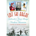 Lost Ski Areas of Colorado's Front Range and Northern Mountains - Hardcover