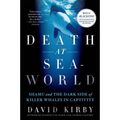 Death at Seaworld: Shamu and the Dark Side of Killer Whales in Captivity - Paperback