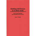 Building Self-Esteem in At-Risk Youth: Peer Group Programs and Individual Success Stories - Hardcover