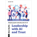 Leadership with AI and Trust: Adapting Popular Leadership Styles for AI - Paperback