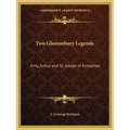 Two Glastonbury Legends: King Arthur and St. Joseph of Arimathea - Paperback