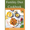 Fertility Diet Cookbook: Boost Your Fertility Naturally with Delicious and Nutritious Recipes - Paperback