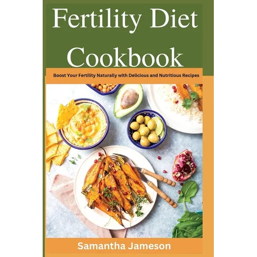 Fertility Diet Cookbook: Boost Your Fertility Naturally with Delicious and Nutritious Recipes - Paperback
