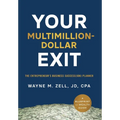 Your Multimillion-Dollar Exit: The Entrepreneur's Business Success(ion) Planner: A Blueprint for Wealth Guide - Hardcover