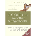 Anorexia and other Eating Disorders: How to help your child eat well and be well: Practical skills for family-based treatment, compassionate communica - Paperback