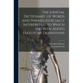 The Judicial Dictionary, of Words and Phrases Judicially Interpreted, to Which Has Been Added Statutory Definitions - Paperback