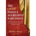 The Covert Passive-Aggressive Narcissist: Recognizing the Traits and Finding Healing After Hidden Emotional and Psychological Abuse - Paperback