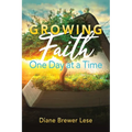 Growing Faith One Day at a Time: 31-Day Faith Building Journey - Paperback