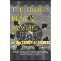 The TRUE BLACK MAGIC: or the SECRET of SECRETS - Paperback
