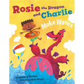 Rosie the Dragon and Charlie Make Waves - Hardcover