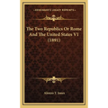 The Two Republics Or Rome And The United States V1 (1891) - Hardcover