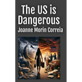 The US is Dangerous for Women: Can We Live Safely as Mothers, Wives, and Business Professionals in a Man's World? - Paperback