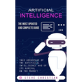 Artificial Intelligence: The Most Updated and Complete Guide (Take Advantage of the Artificial Intelligence and of Its Arrival on the Market) - Paperback
