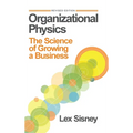 Organizational Physics: The Science of Growing a Business - Hardcover
