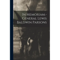 In Memoriam.-general Lewis Baldwin Parsons - Paperback