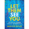 Let Them See You: Empowering Change Through Authenticity - Hardcover