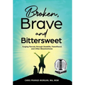 Broken, Brave and Bittersweet: Forging Fiercely Through Disability, Parenthood, and Other Misadventures - Hardcover