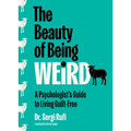 The Beauty of Being Weird: A Psychologist's Guide to Living Guilt-Free - Hardcover