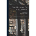 The History Of Philosophy: From The Earliest Times To The Beginning Of The Present Century - Hardcover