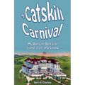 A Catskill Carnival: My Borscht Belt Life Lived, Lost and Loved - Paperback