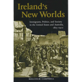 Ireland's New Worlds: Immigrants, Politics, and Society in the United States and Australia, 1815?1922 - Paperback