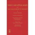 When I Am Little Again and The Child's Right to Respect - Paperback